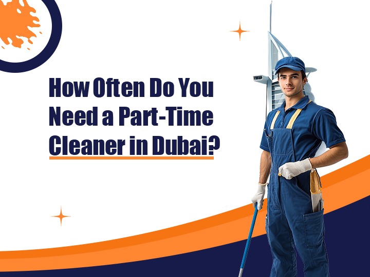 How Often Do You Need a Part-Time Cleaner in Dubai