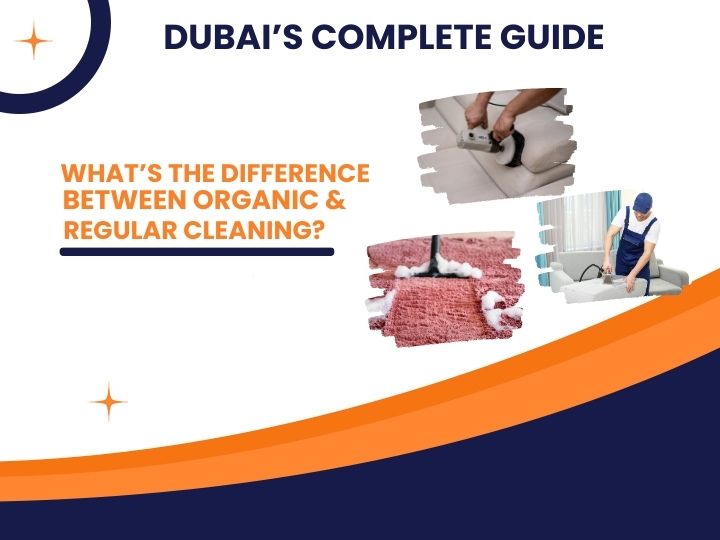 What’s the Difference Between Organic & Regular Cleaning – Dubai’s Complete Guide