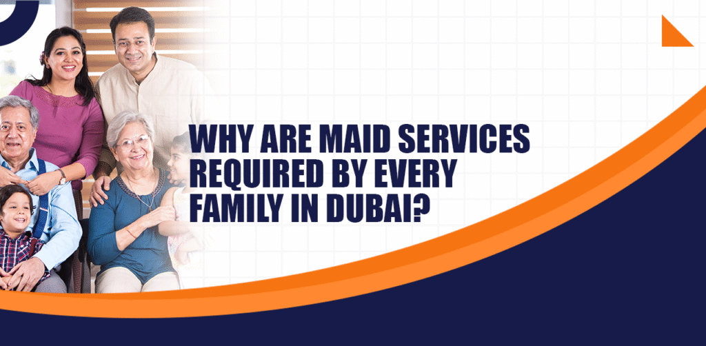 Why are maid services required by every family in Dubai
