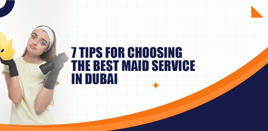 7 Tips for Choosing the Best Maid Service in Dubai