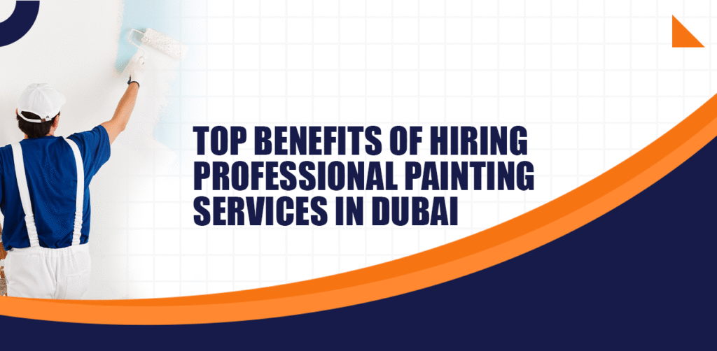 Top Benefits of Hiring Professional Painting Services in Dubai