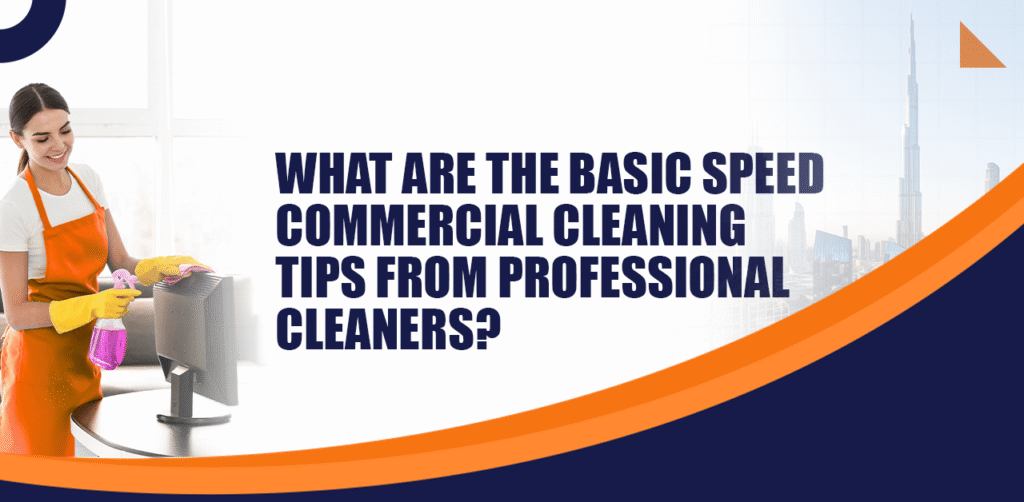 What are the basic speed commercial cleaning tips from professional cleaners