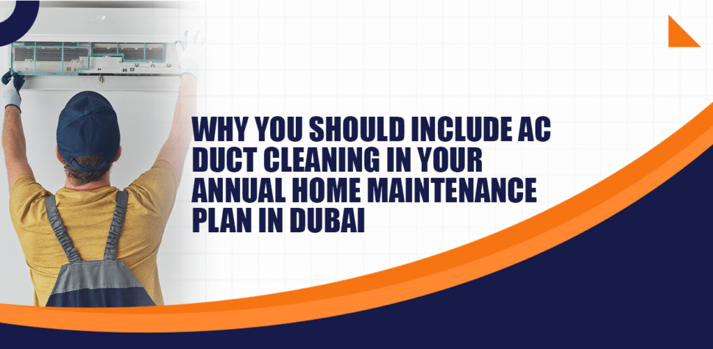 Why You Should Include AC Duct Cleaning in Your Annual Home Maintenance Plan in Dubai