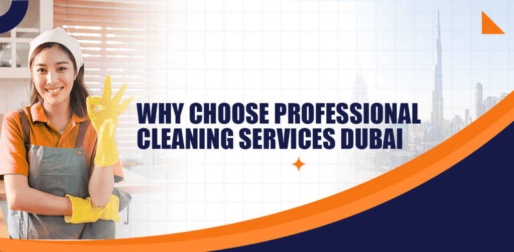 Why Choose Professional Cleaning Services Dubai