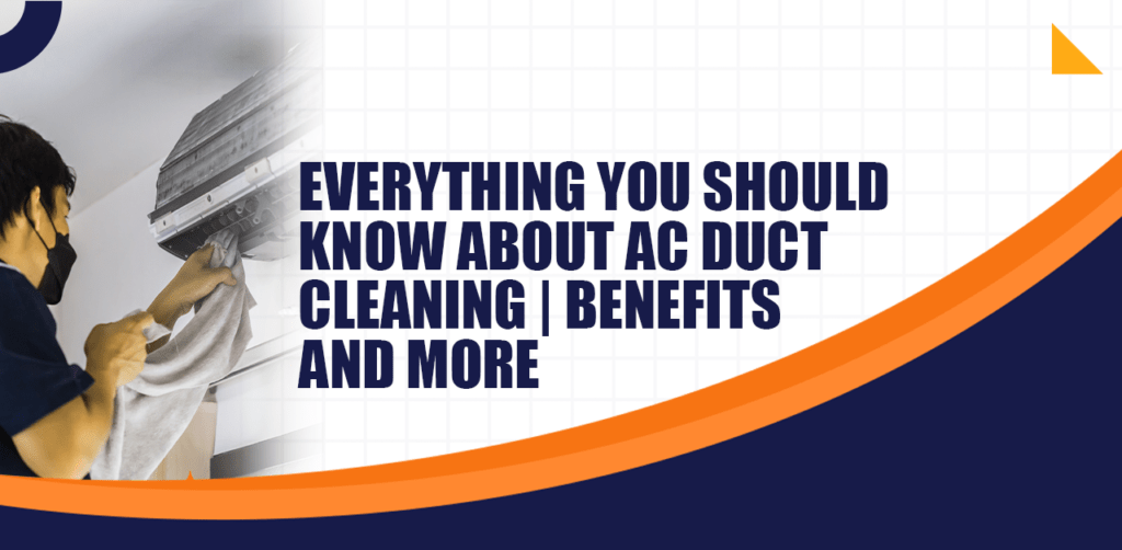 Everything You Should Know About AC Duct Cleaning Benefits and More