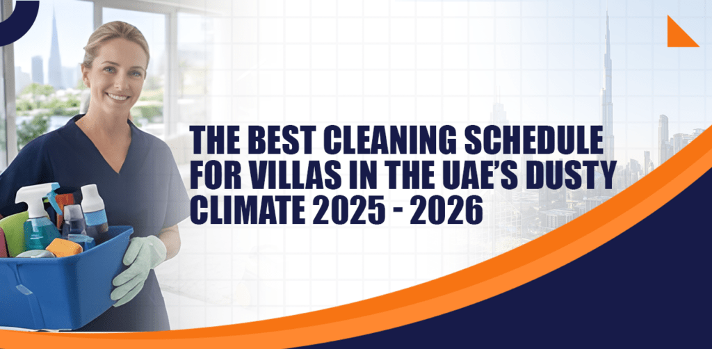 The Best Cleaning Schedule for Villas in the UAE’s Dusty Climate 2025 - 2026